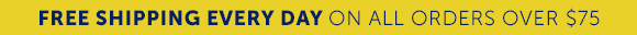 Free Shipping Every Day On All Orders Over $75