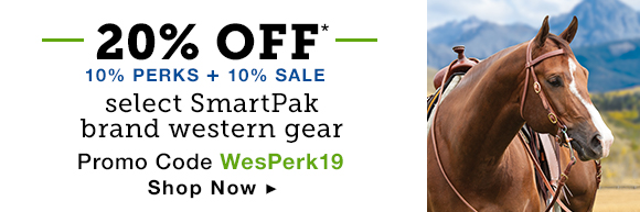 20% OFF*. 10% PERKS + 10% sale. Select SmartPak brand western gear. Promo code WesPerk19. Shop Now.