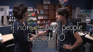 If horses were people - Episode 10